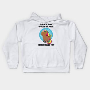 I didn't say I would be nice I said I would try Capybara Unicorn Kids Hoodie